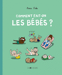 Comment fait-on les bébés?